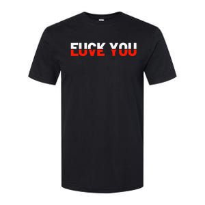 Love You Fuck You Love And Hate Softstyle CVC T-Shirt