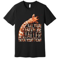 Let Your Faith Be Taller Than Your Fear Giraffe Premium T-Shirt