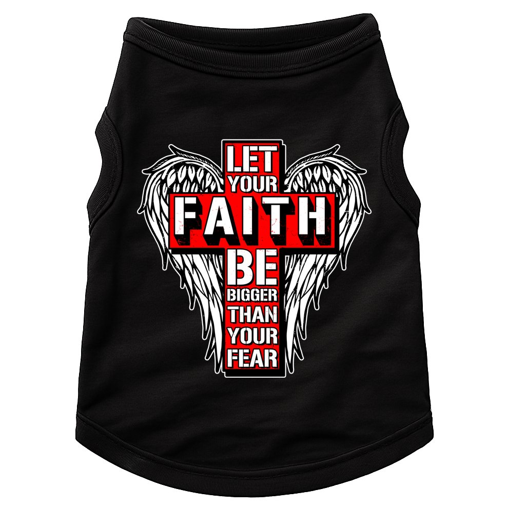 Let Your Faith Be Bigger Than Your Fear Winged Cross Doggie Tank