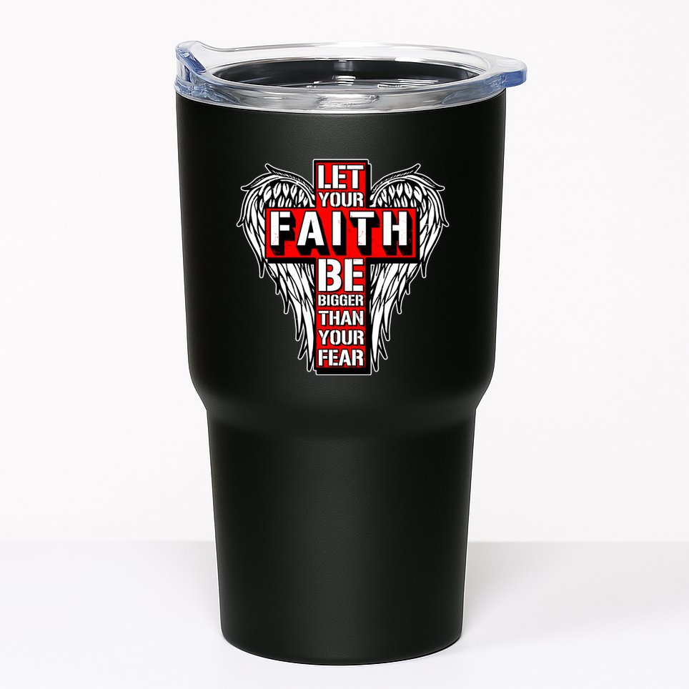 Let Your Faith Be Bigger Than Your Fear Winged Cross Tumbler