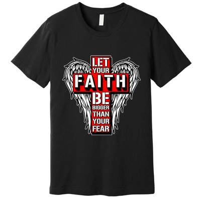 Let Your Faith Be Bigger Than Your Fear Winged Cross Premium T-Shirt