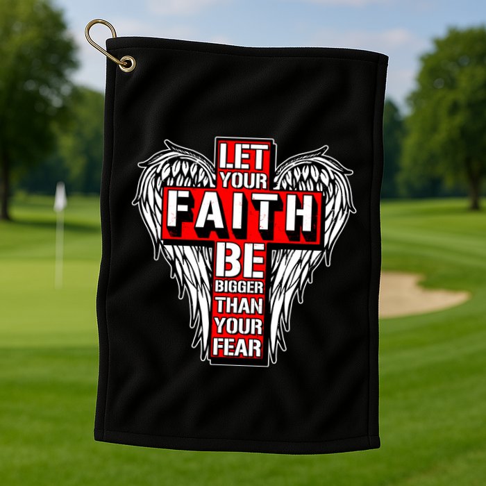 Let Your Faith Be Bigger Than Your Fear Winged Cross Golf Towel
