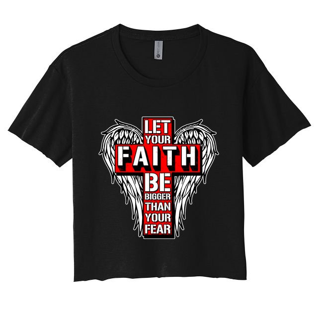 Let Your Faith Be Bigger Than Your Fear Winged Cross Crop Top