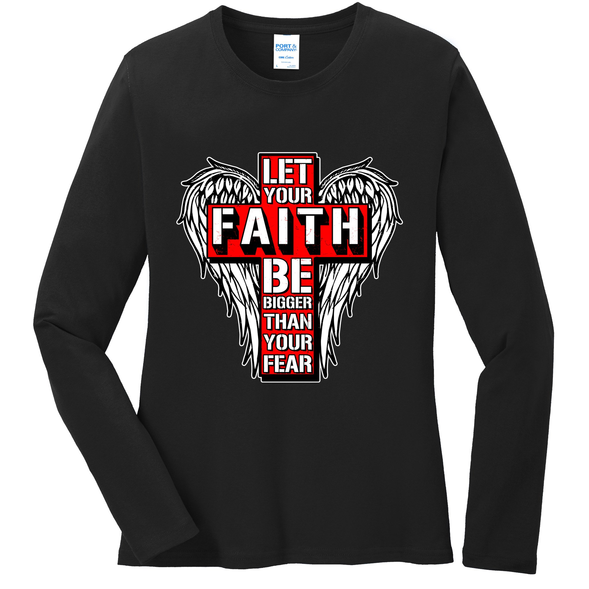Let Your Faith Be Bigger Than Your Fear Winged Cross Ladies Long Sleeve Shirt
