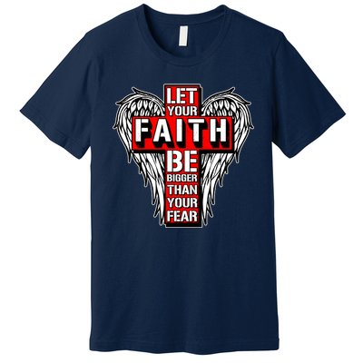 Let Your Faith Be Bigger Than Your Fear Winged Cross Premium T-Shirt