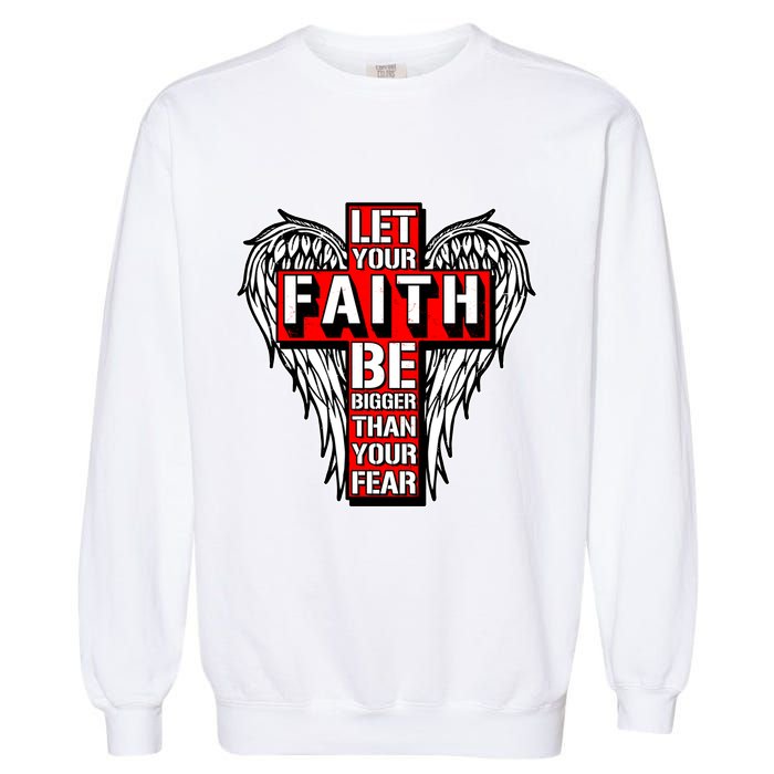Let Your Faith Be Bigger Than Your Fear Winged Cross Garment-Dyed Sweatshirt