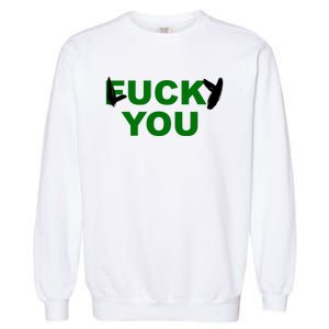 Lucky You F*ck You Funny St Patrick's Day Garment-Dyed Sweatshirt