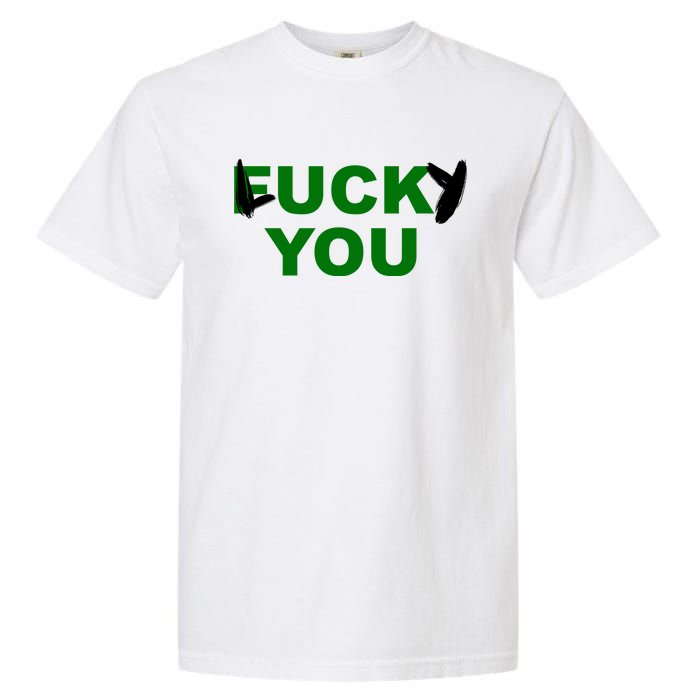 Lucky You F*ck You Funny St Patrick's Day Garment-Dyed Heavyweight T-Shirt