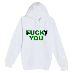 Lucky You F*ck You Funny St Patrick's Day Premium Pullover Hoodie