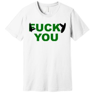 Lucky You F*ck You Funny St Patrick's Day Premium T-Shirt