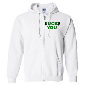 Lucky You F*ck You Funny St Patrick's Day Full Zip Hoodie