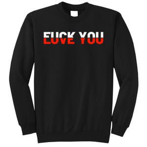 Love You Fuck You Love And Hate Sweatshirt