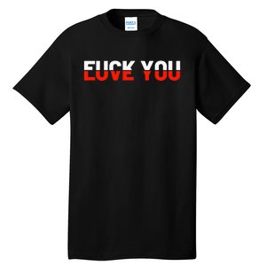 Love You Fuck You Love And Hate Tall T-Shirt