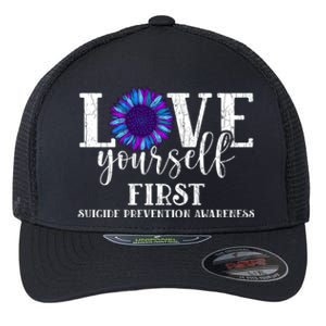 Love Yourself First Suicide Prevention Awareness Graphic Funny Gift Flexfit Unipanel Trucker Cap