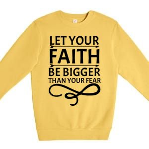 Let Your Faith T Premium Crewneck Sweatshirt