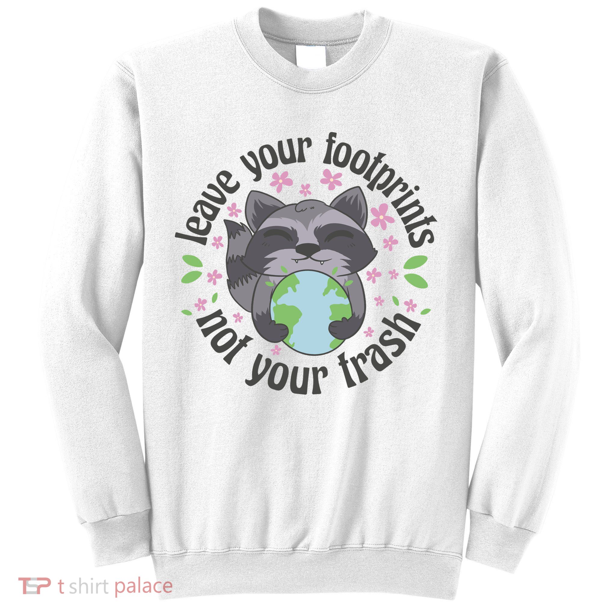 Leave Your Footprints Not Your Trash Earth Day Sweatshirt
