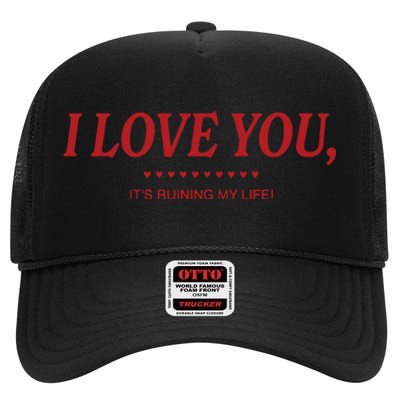 Love You ItS Ruining My Life! High Crown Mesh Back Trucker Hat