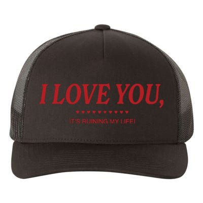 Love You ItS Ruining My Life! Yupoong Adult 5-Panel Trucker Hat