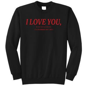 Love You ItS Ruining My Life! Sweatshirt