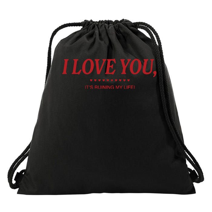 Love You ItS Ruining My Life! Drawstring Bag