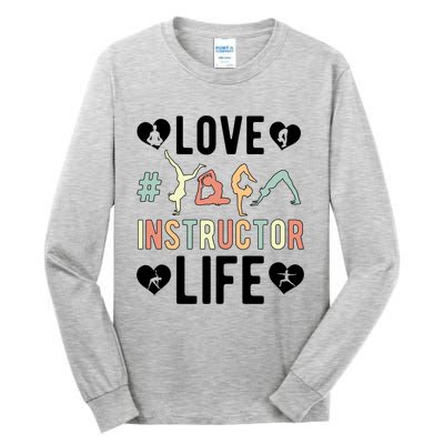 Love Yoga Instructor Life Yoga Teacher Gift Tall Long Sleeve T-Shirt