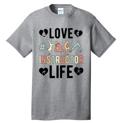 Love Yoga Instructor Life Yoga Teacher Gift Tall T-Shirt