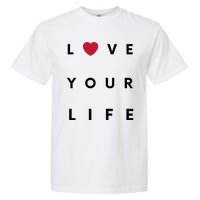 Love Your Life Heart Garment-Dyed Heavyweight T-Shirt