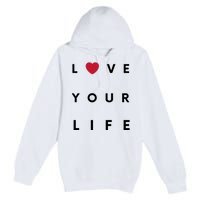 Love Your Life Heart Premium Pullover Hoodie