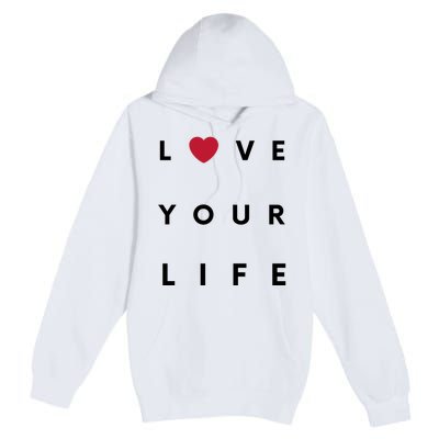 Love Your Life Heart Premium Pullover Hoodie