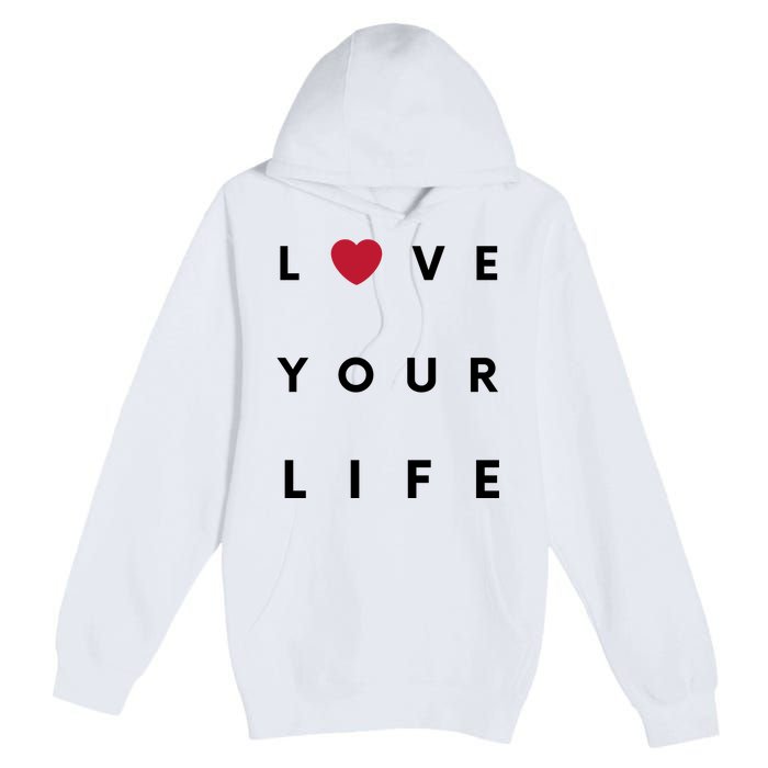 Love Your Life Heart Premium Pullover Hoodie