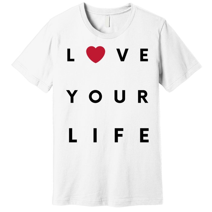 Love Your Life Heart Premium T-Shirt