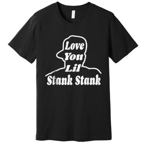 Love You Lil Stank Stank Seanfogelson513 That One Mailman Premium T-Shirt