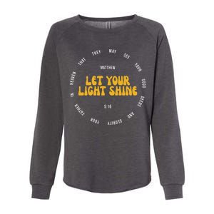 Let You Light Shine Matthew 5:16 Positive Bible Verse Womens California Wash Sweatshirt