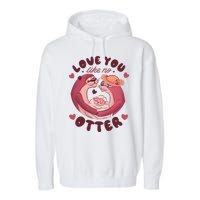 Love You Like No Otter Cute Garment-Dyed Fleece Hoodie