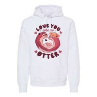 Love You Like No Otter Cute Premium Hoodie