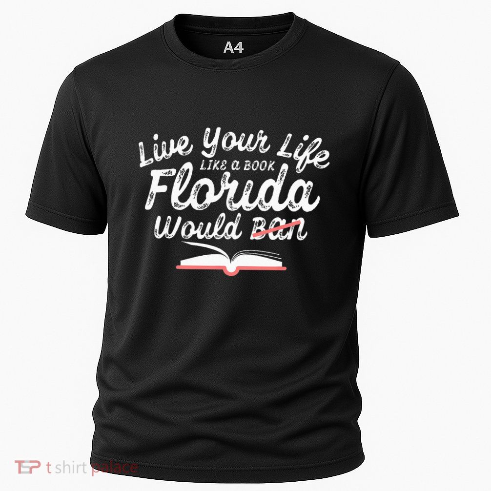 Live Your Life Like A Book Florida Would Ban LGBTQ+ Pride Performance Shirt