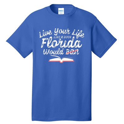 Live Your Life Like A Book Florida Would Ban LGBTQ+ Pride Tall T-Shirt