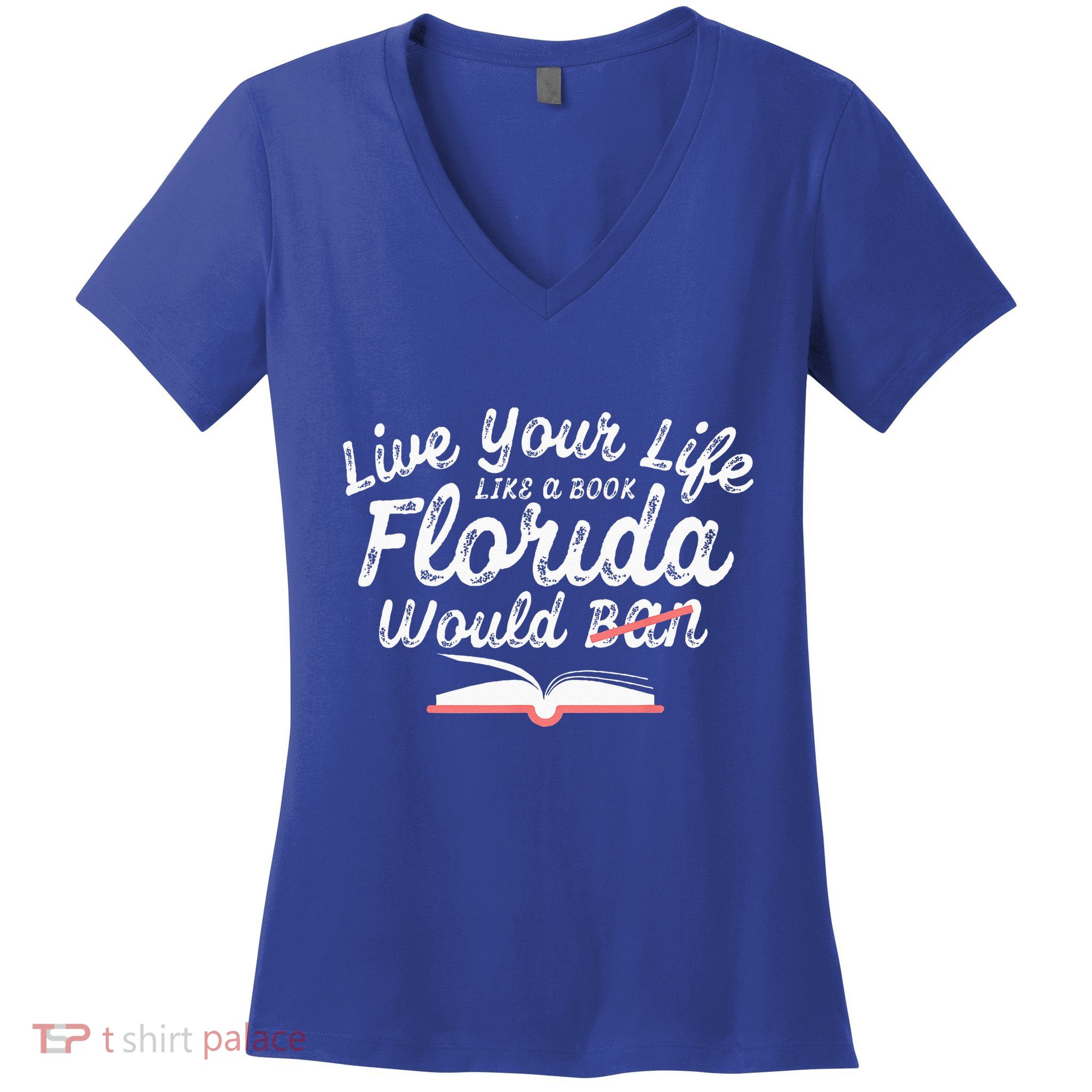 Live Your Life Like A Book Florida Would Ban LGBTQ+ Pride Women's V-Neck T-Shirt