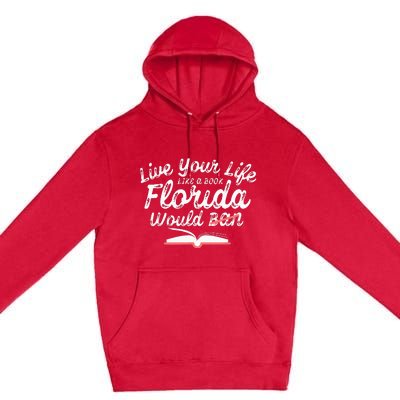 Live Your Life Like A Book Florida Would Ban LGBTQ+ Pride Premium Pullover Hoodie