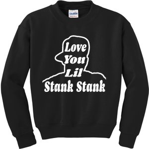 Love You Lil Stank Stank Seanfogelson 513 That One Mailman Kids Sweatshirt