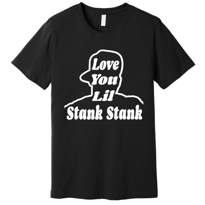 Love You Lil Stank Stank Seanfogelson513 That One Mailman Premium T-Shirt