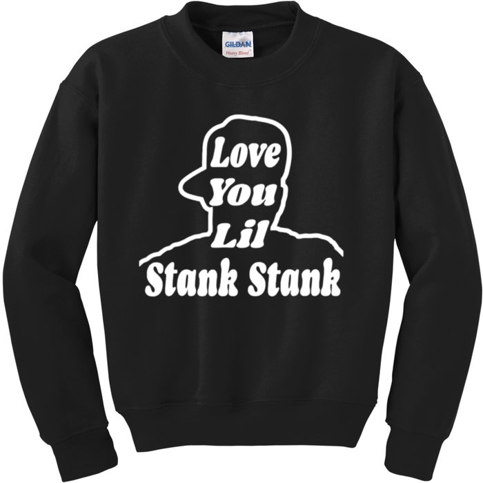 Love You Lil Stank Stank Seanfogelson513 That One Mailman Kids Sweatshirt