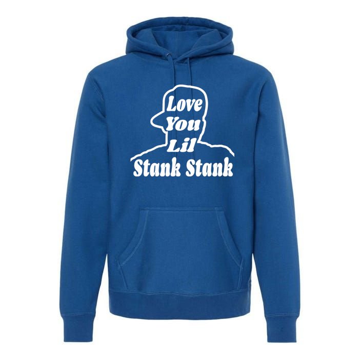 Love You Lil Stank Stank Seanfogelson513 That One Mailman Premium Hoodie