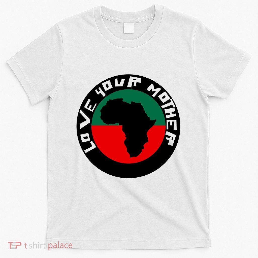 Love Your Mother Africa Black History T-Shirt