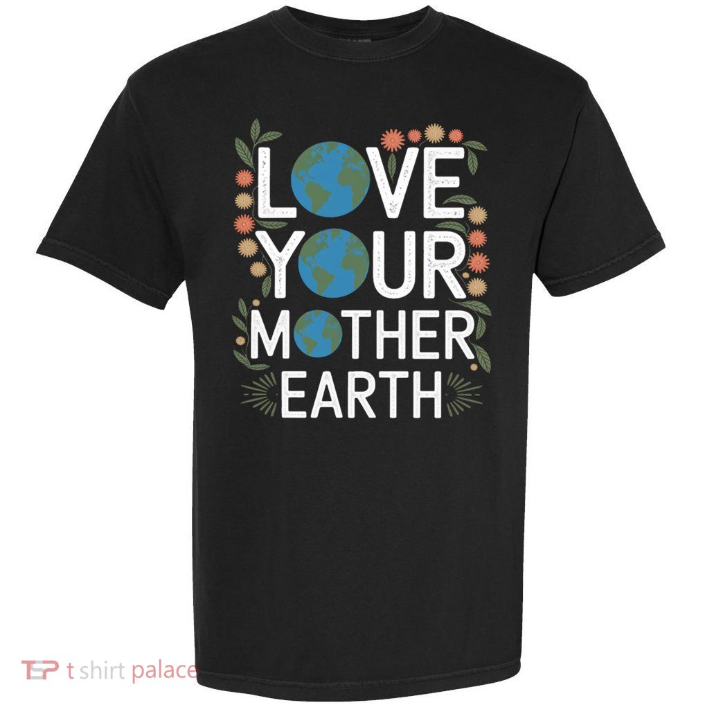 Love Your Mother Earth Eco-Friendly Nature Design Gift Garment-Dyed Heavyweight T-Shirt