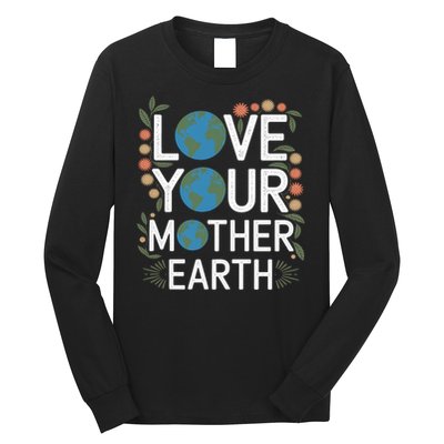 Love Your Mother Earth Eco-Friendly Nature Design Gift Long Sleeve Shirt
