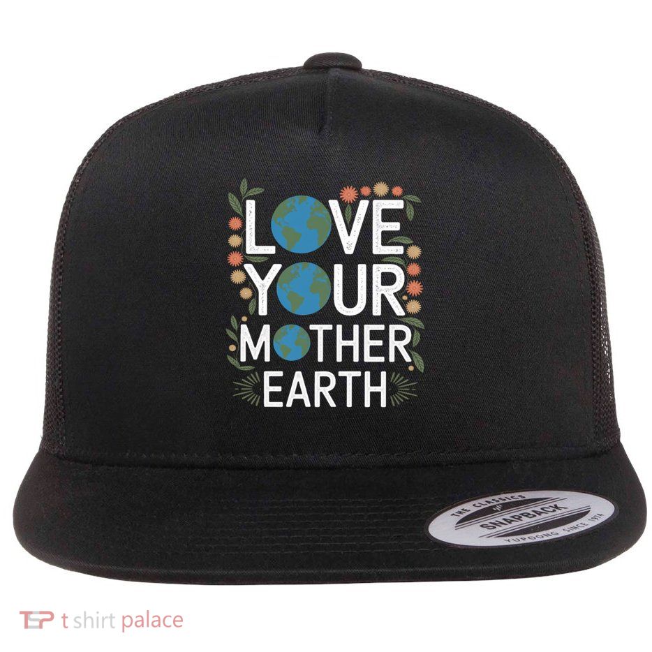 Love Your Mother Earth Eco-Friendly Nature Design Gift Flat Bill Trucker Hat