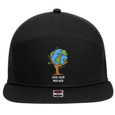 Love Your Mother Earth Day Gift Environt Eco World Tree Cool Gift 7 Panel Mesh Trucker Snapback Hat