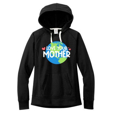 Love Your Mother Earth Day Gift Women's Fleece Hoodie