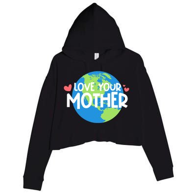 Love Your Mother Earth Day Gift Crop Fleece Hoodie